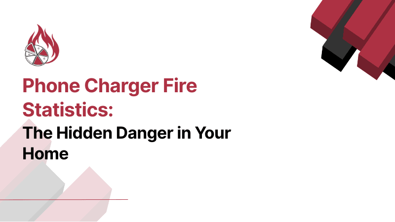 Phone Charger Fire Statistics: The Hidden Danger in Your Home